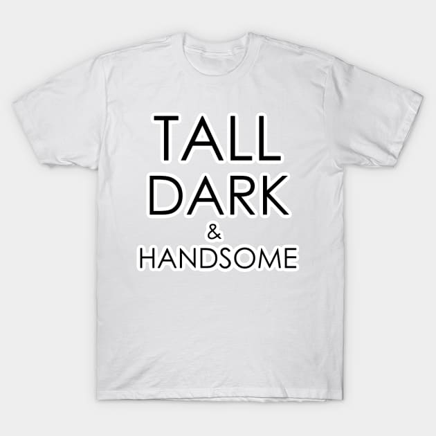 Tall, dark and handsome T-Shirt by BoonieDunes